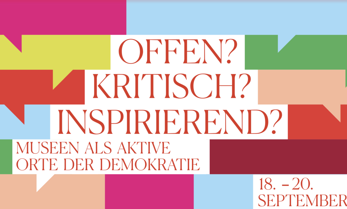 Poster der Tagung: OFFEN? KRITISCH? INSPIRIEREND? MUSEEN ALS AKTIVE ORTE DER DEMOKRATIE 18. -20. SEPTEMBER